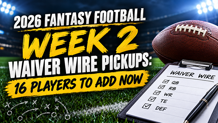 2026 Fantasy Football Week 2 Waiver Wire Pickups: 16 Players to Add Now