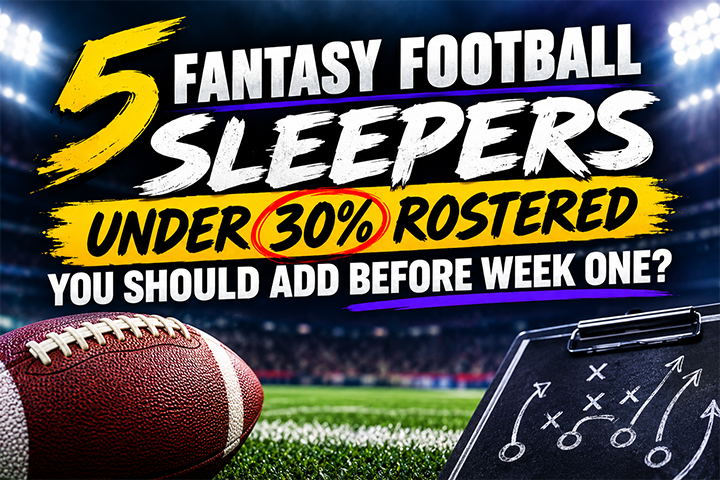 5 Fantasy Football Sleepers Under 30% Rostered You Should Add Before Week 1